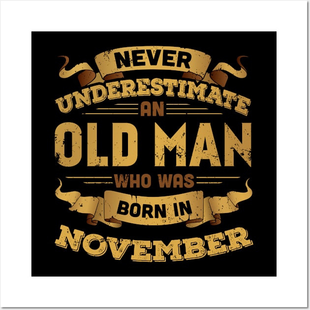 Never Underestimate An Old Man Who Was Born In November T-Shirt & Hoodies Wall Art by tshirttrending